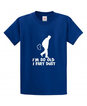 I'm So Old I Fart Dust Funny Unisex Classic Kids and Adults T-Shirt